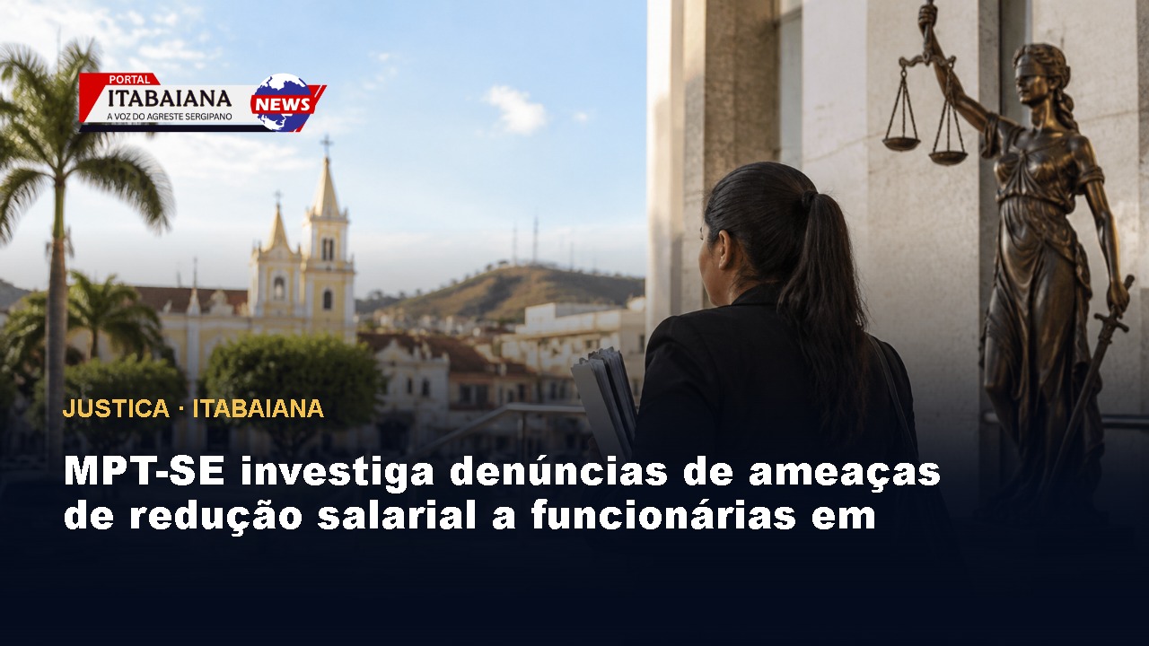 MPT-SE investiga denúncias de ameaças de redução salarial a funcionárias em Itabaiana
